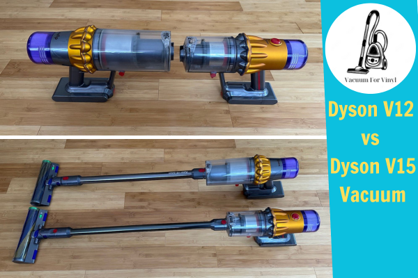 Dyson v12 vs v15 vacuum