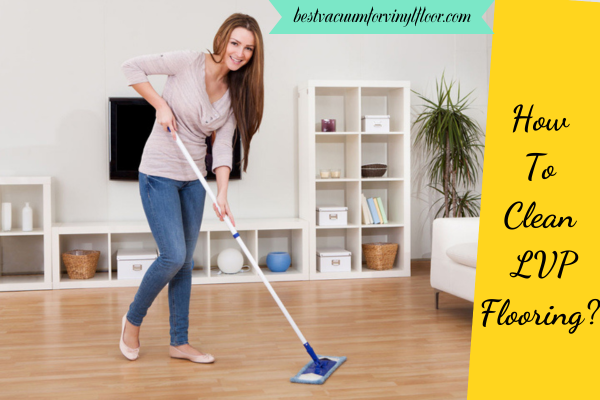 How To Clean LVP Flooring