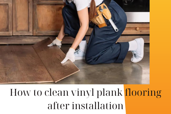 How to clean vinyl plank flooring