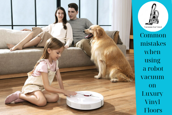 Are Robot Vacuums Safe For Luxury Vinyl Floors